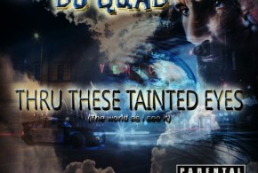 Album Review – DJ Quad “Thru These Tainted Eyes” By: Skribe One